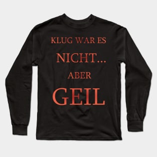 Klug was es NICHT! Long Sleeve T-Shirt